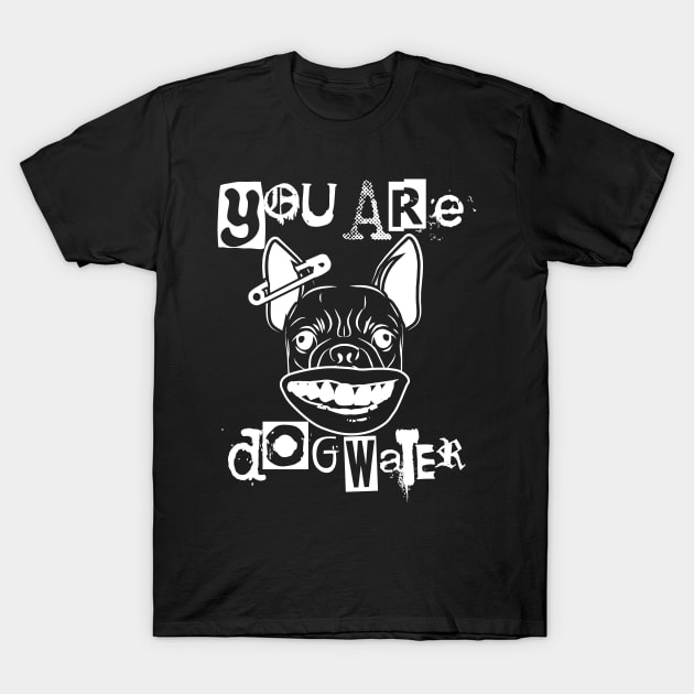 you are dog water punk 1.0 T-Shirt by 2 souls